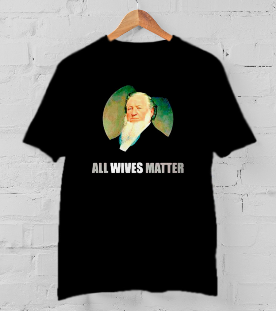 Brigham Young Portrait All Wives Matter T-Shirt