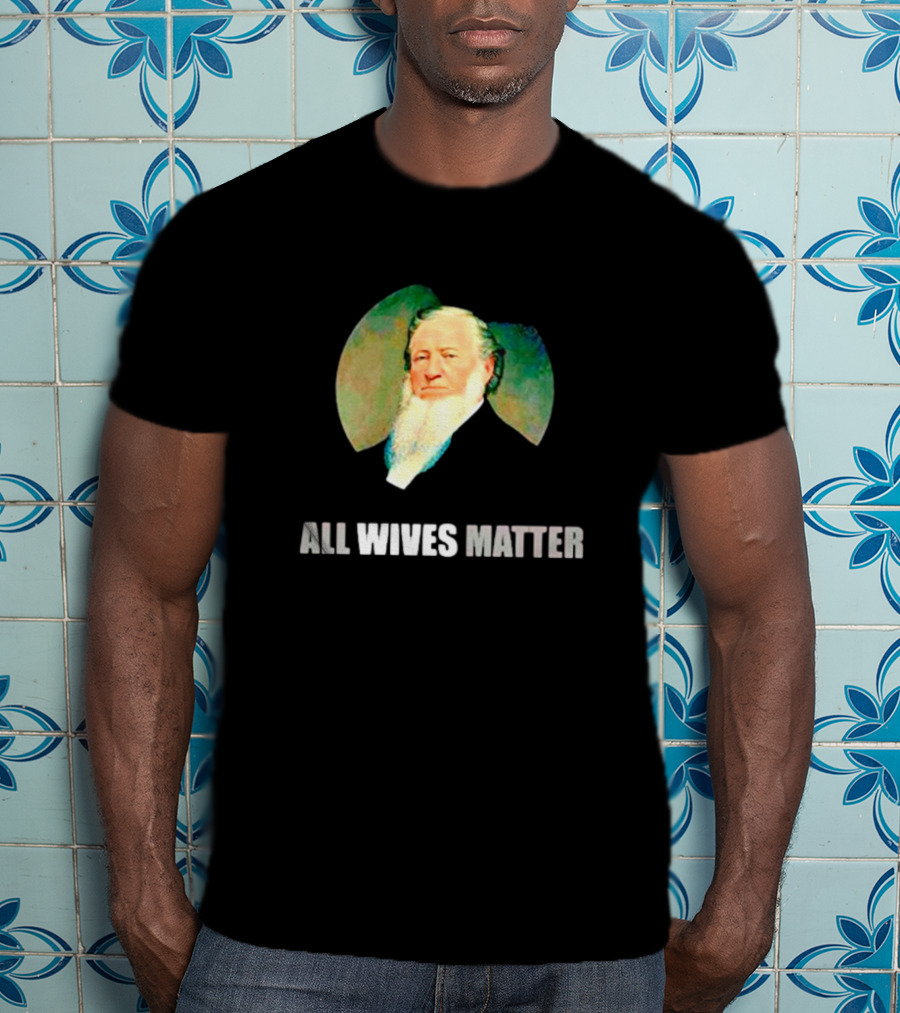 Brigham Young Portrait All Wives Matter T-Shirt