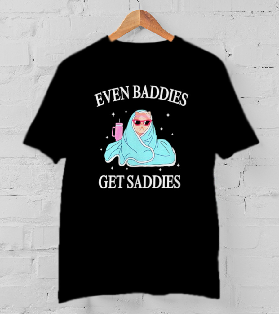 Even Baddies Get Saddies Cat With Sunglasses And Blanket T-Shirt