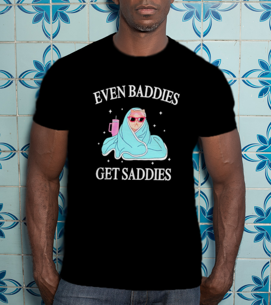 Even Baddies Get Saddies Cat With Sunglasses And Blanket T-Shirt