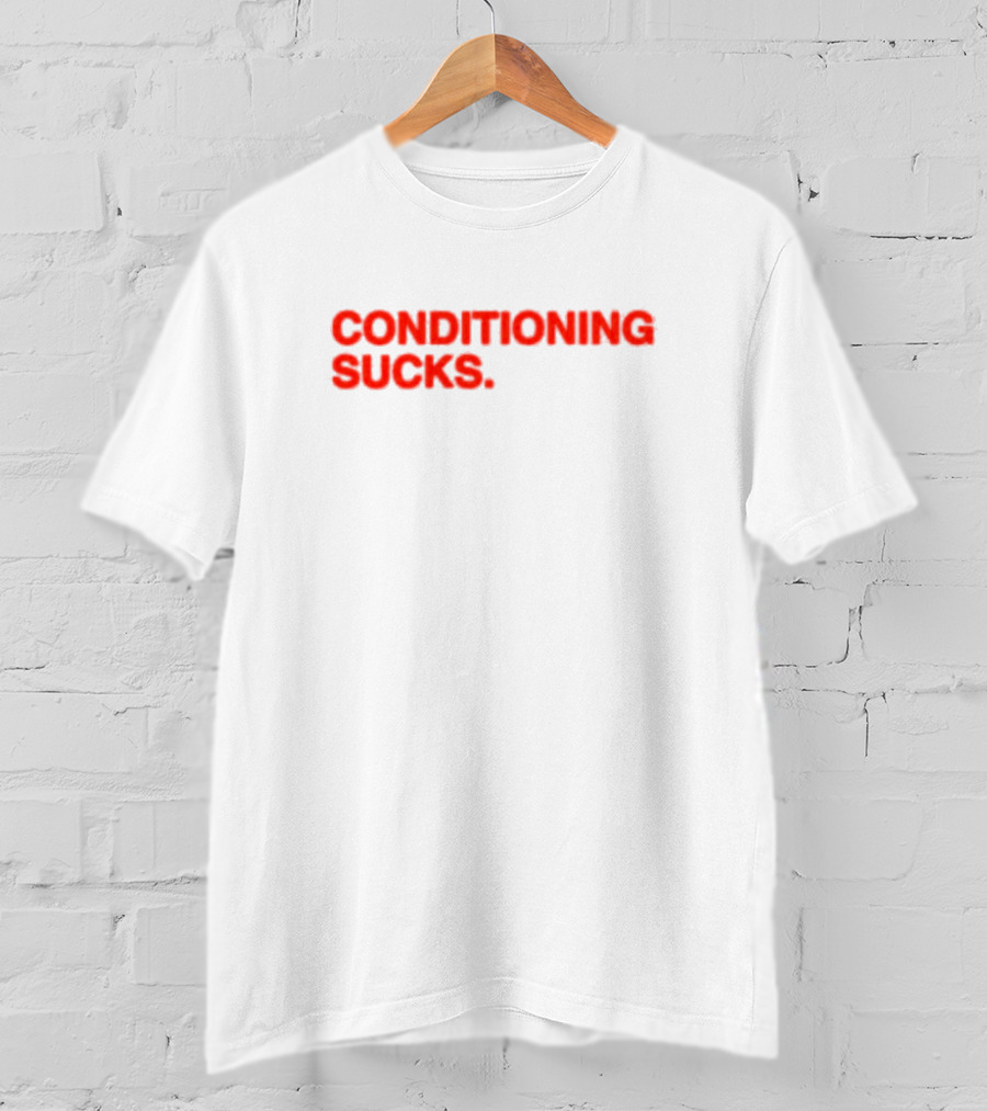 CONDITIONING SUCKS T-Shirt