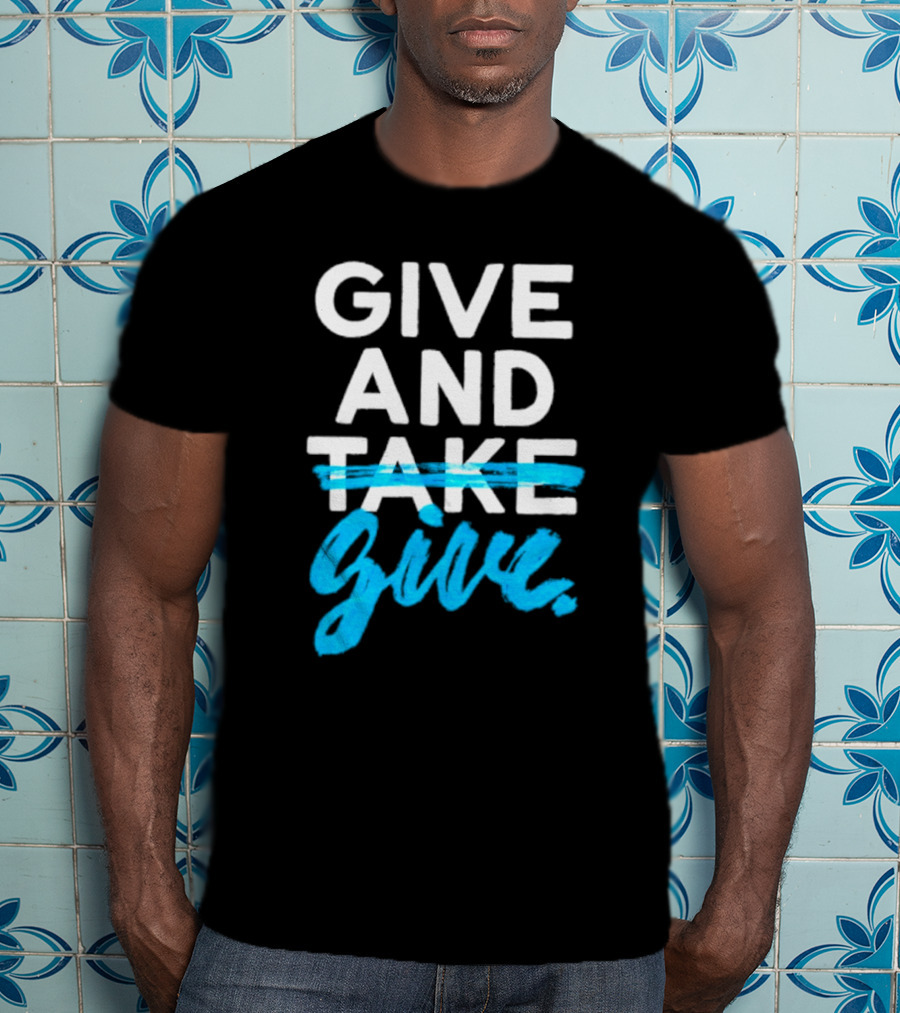 GIVE AND GIVE Text With TAKE Crossed Out T-Shirt