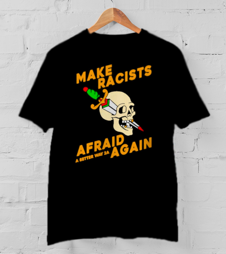 Make Racists Afraid Again Skull Sword A Better Way 2A T-Shirt