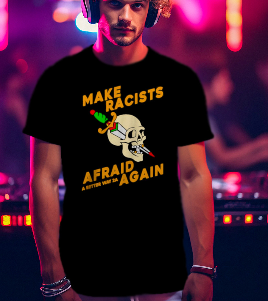 Make Racists Afraid Again Skull Sword A Better Way 2A T-Shirt