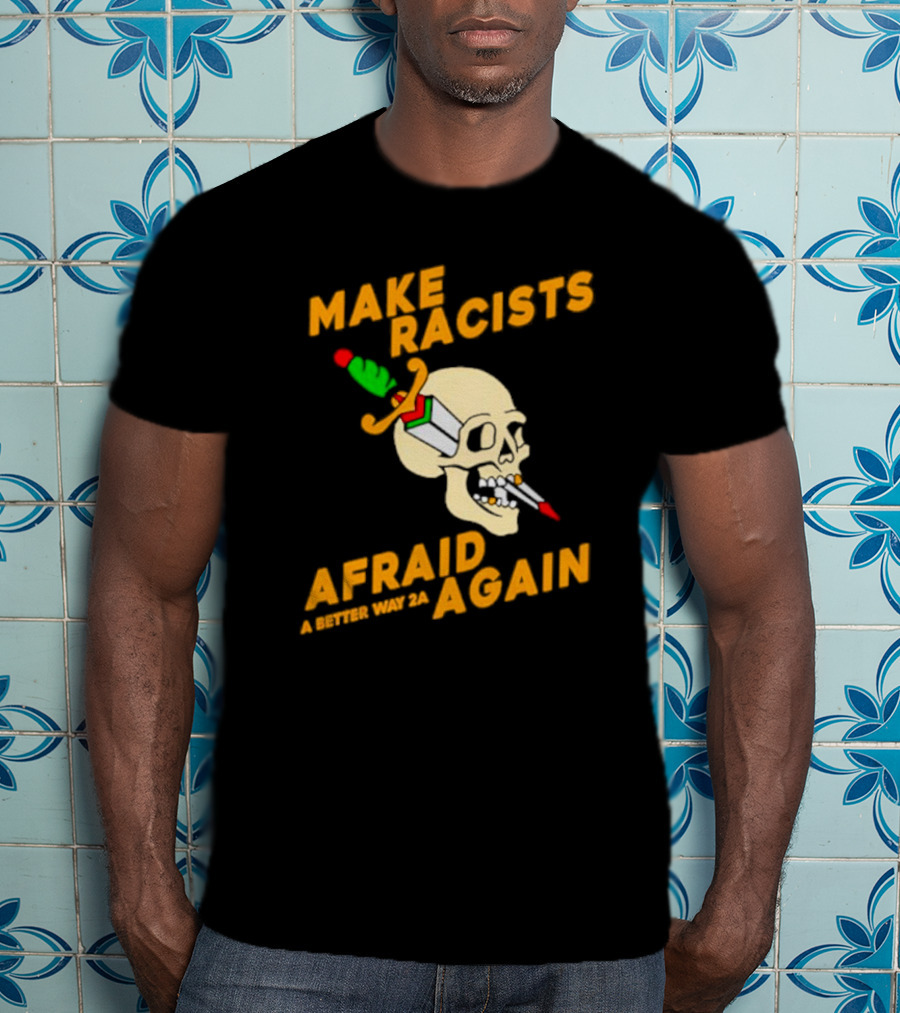 Make Racists Afraid Again Skull Sword A Better Way 2A T-Shirt