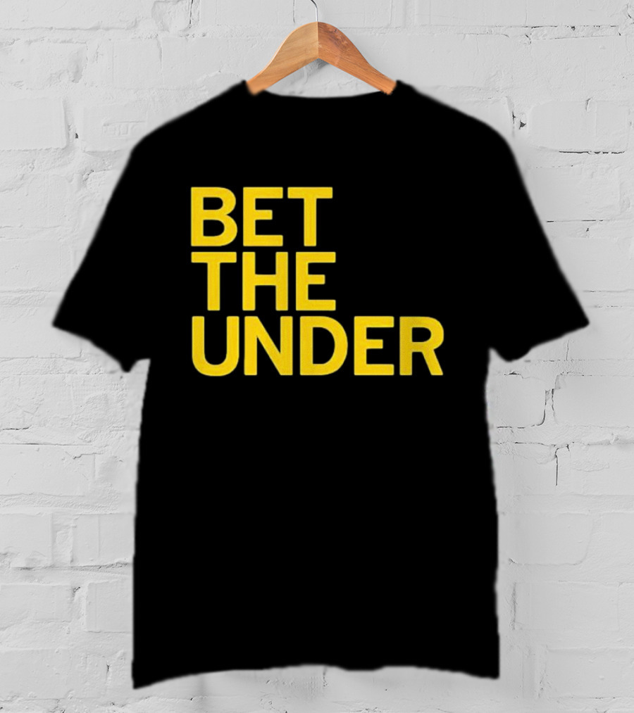BET THE UNDER Sports Wagering Phrase T-Shirt