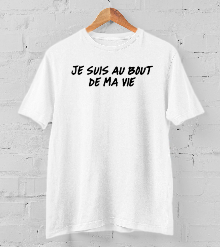 Je Suis Au Bout De Ma Vie French Expression T-Shirt
