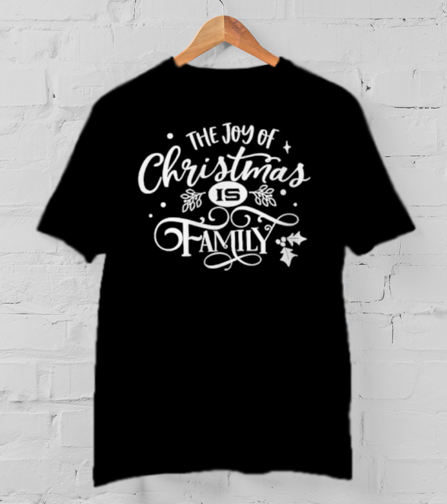 The Joy Of Christmas Is Family Festive Holly And Stars T-Shirt