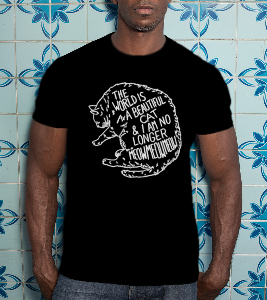 The World Is A Beautiful Cat And I Am No Longer Meowmeowmeow White Text On Black Cat Shape T-Shirt