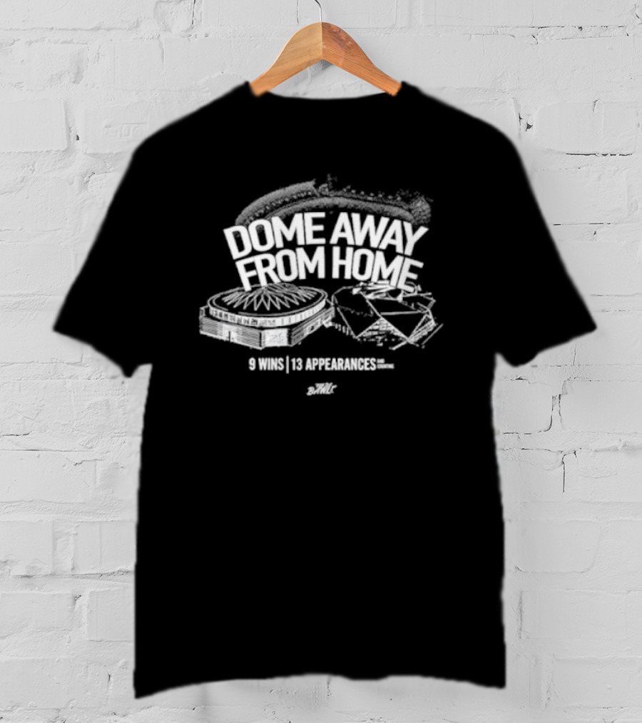 Dome Away From Home 9 Wins 13 Appearances DomeOC T-Shirt