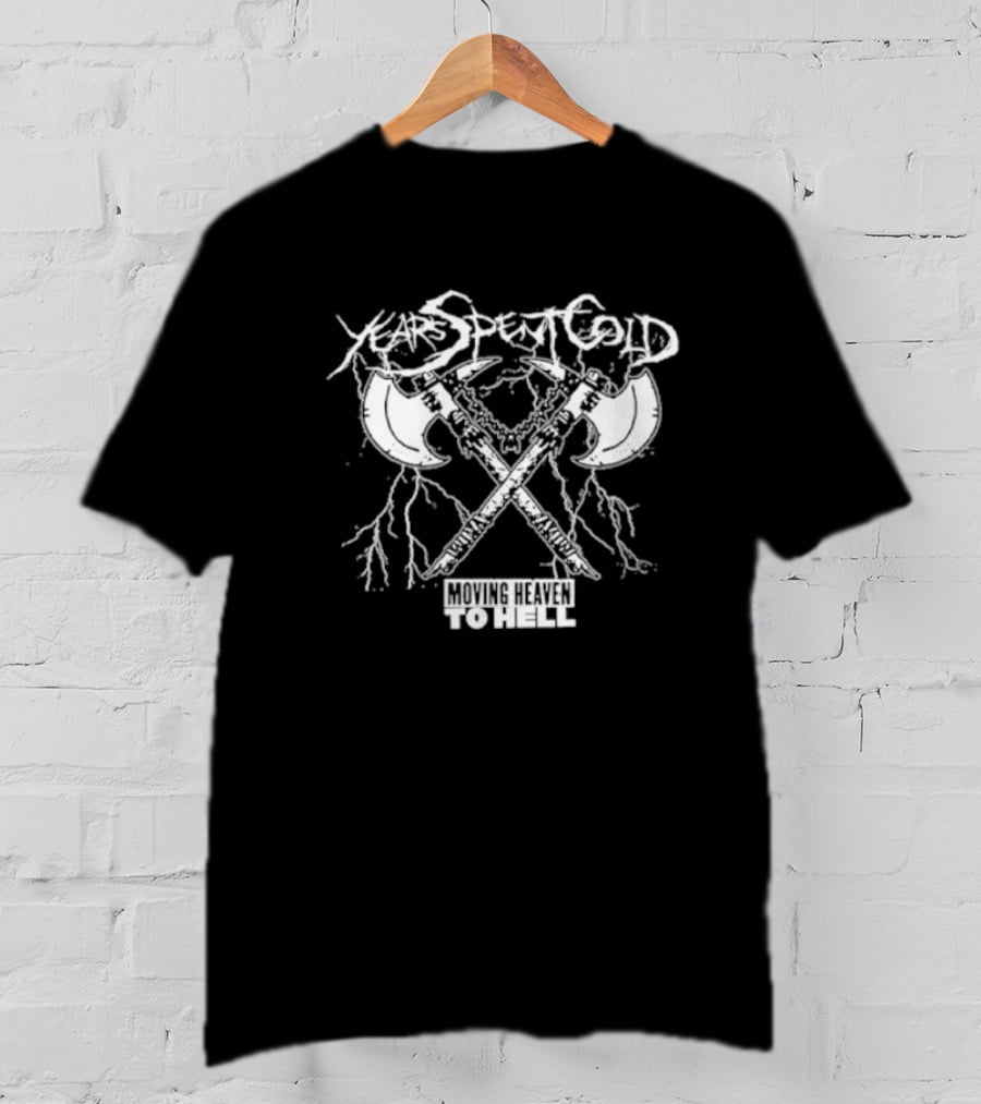 Years Spent Cold Moving Heaven To Hell Axes T-Shirt