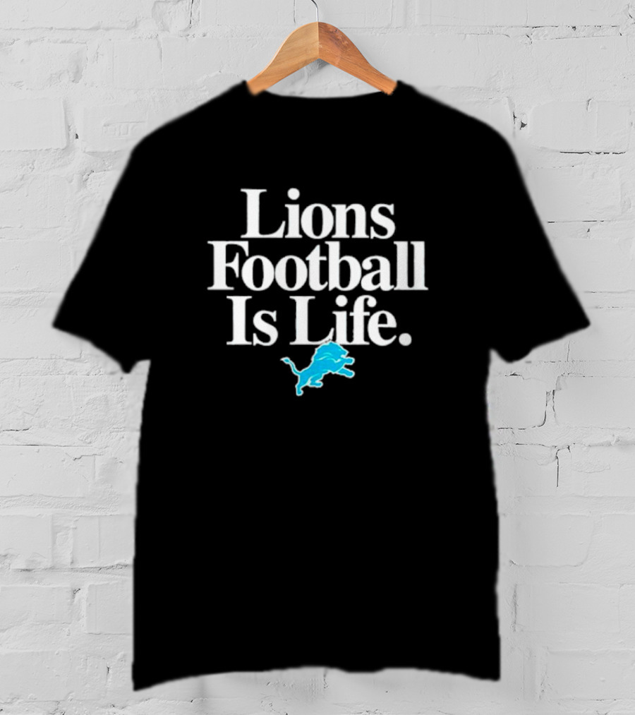 Lions Football Is Life Detroit Lions Fan Slogan With Team T-Shirt