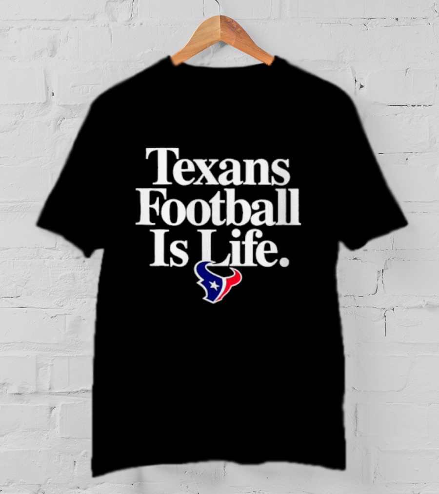 Texans Football Is Life Houston Texans T-Shirt