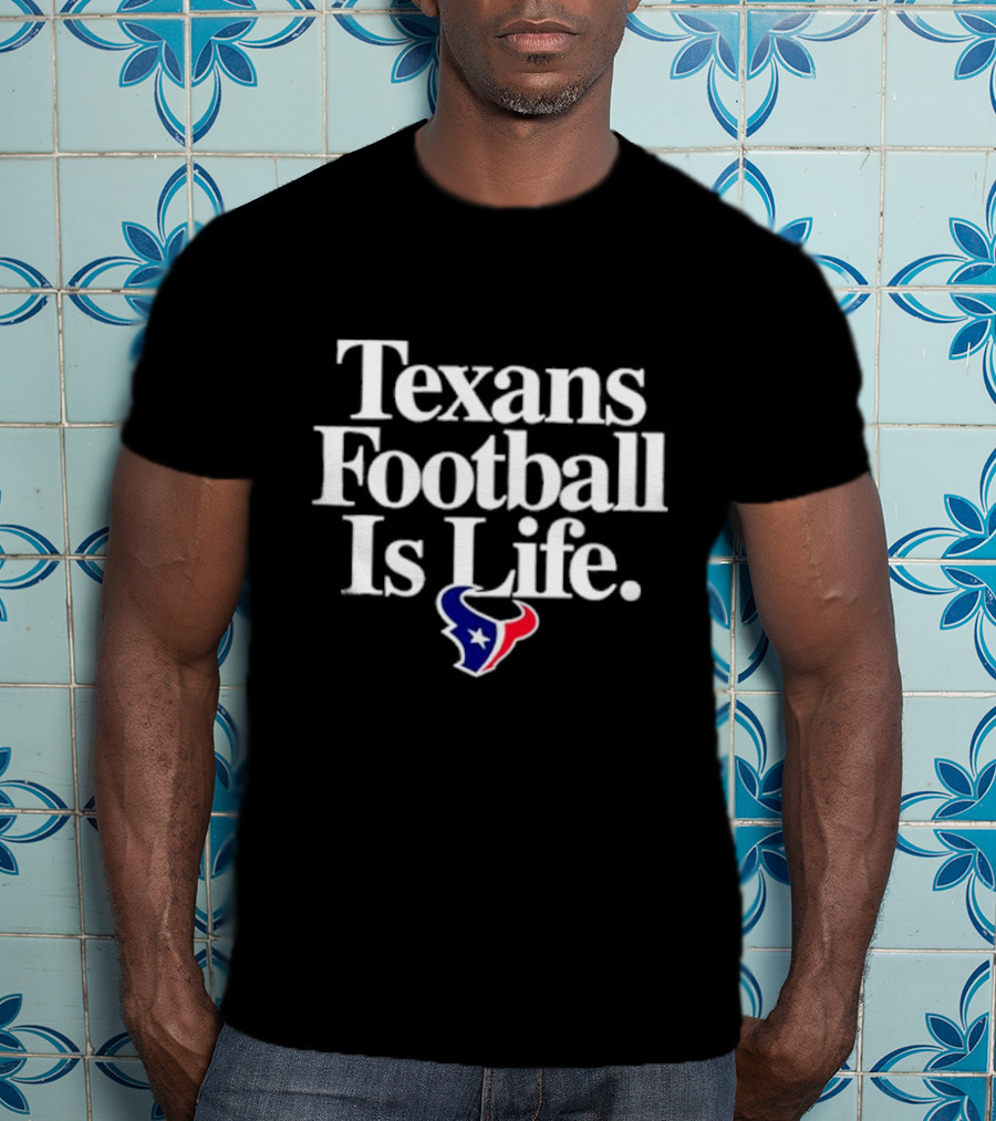 Texans Football Is Life Houston Texans T-Shirt