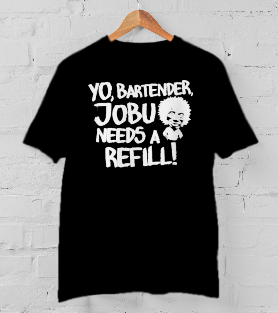 Yo Bartender Jobu Needs A Refill Baseball Chickie T-Shirt