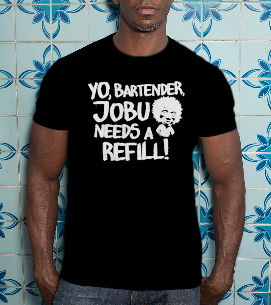 Yo Bartender Jobu Needs A Refill Baseball Chickie T-Shirt