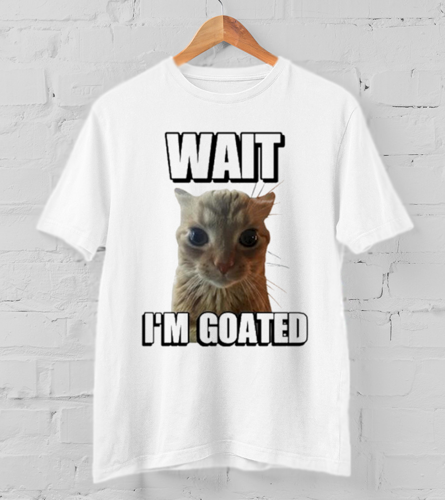 WAIT I'M GOATED Cat Meme Face T-Shirt