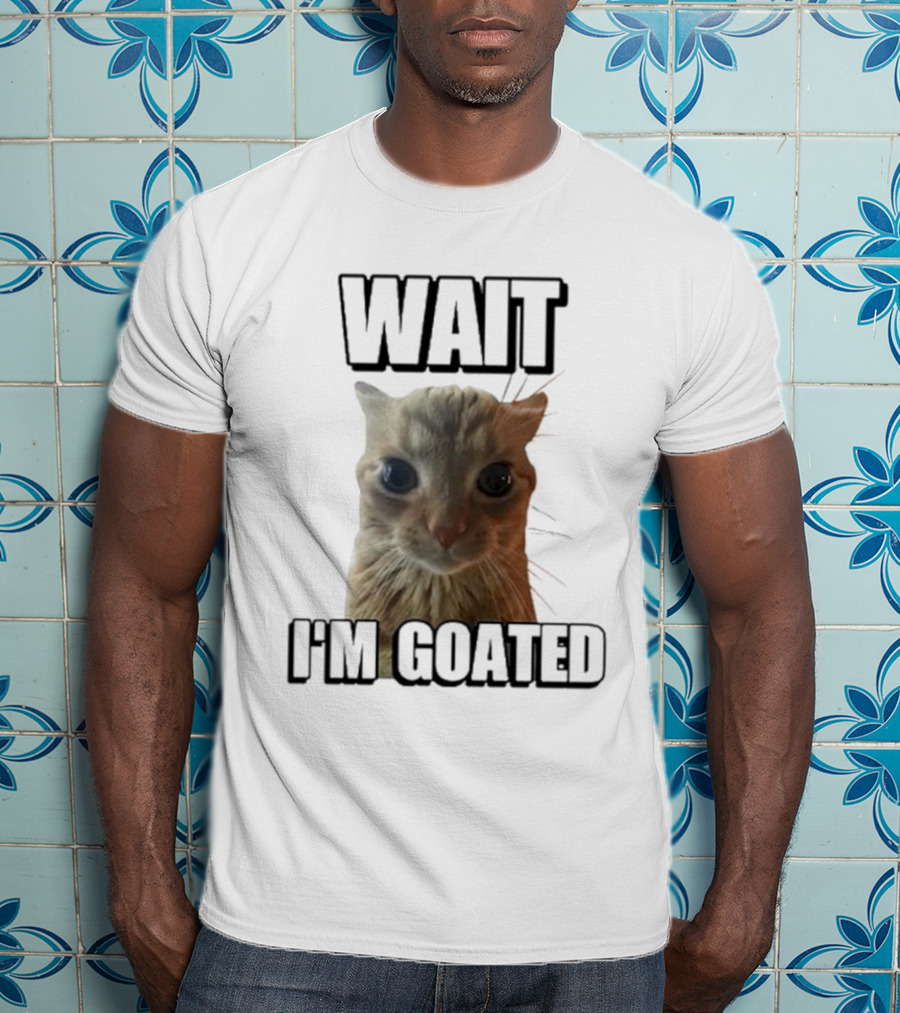 WAIT I'M GOATED Cat Meme Face T-Shirt
