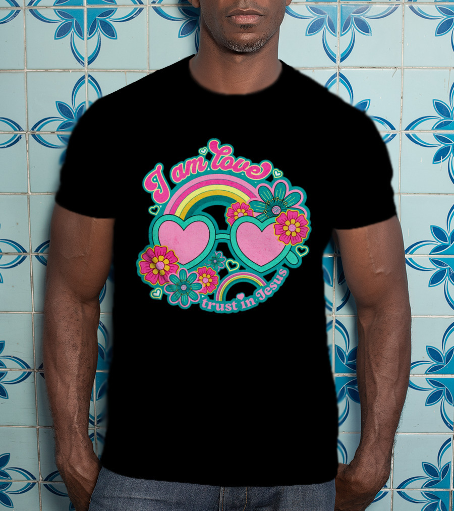 I Am Love Trust In Jesus Rainbow Hearts Flowers T-Shirt
