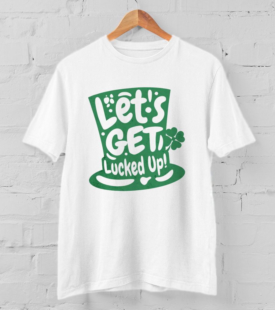 Let's Get Lucked Up St. Patrick's Day Leprechaun Hat With Shamrock T-Shirt
