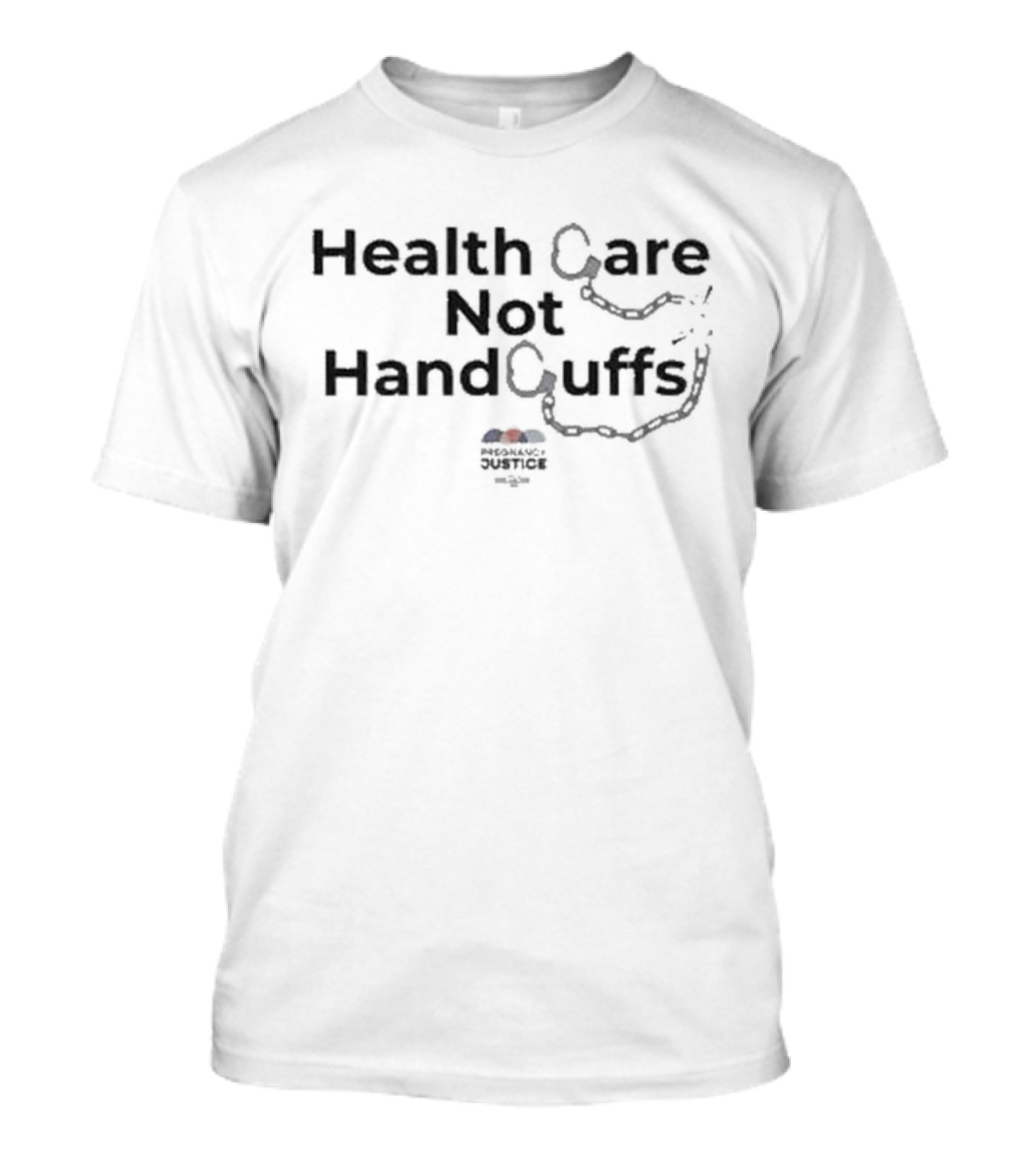 Health Care Not Handcuffs Pregnancy Justice T-Shirt