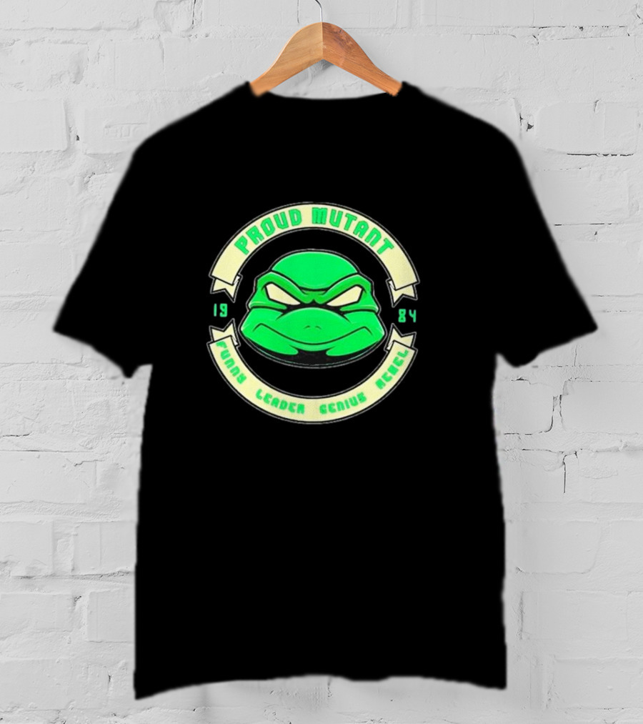 Tmnt Proud Mutant 1984 Funny Leader Genius Rebel T-Shirt