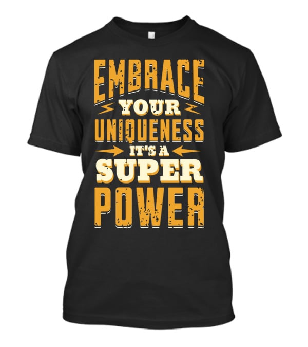 Embrace Your Uniqueness It's A Superpower T-Shirt