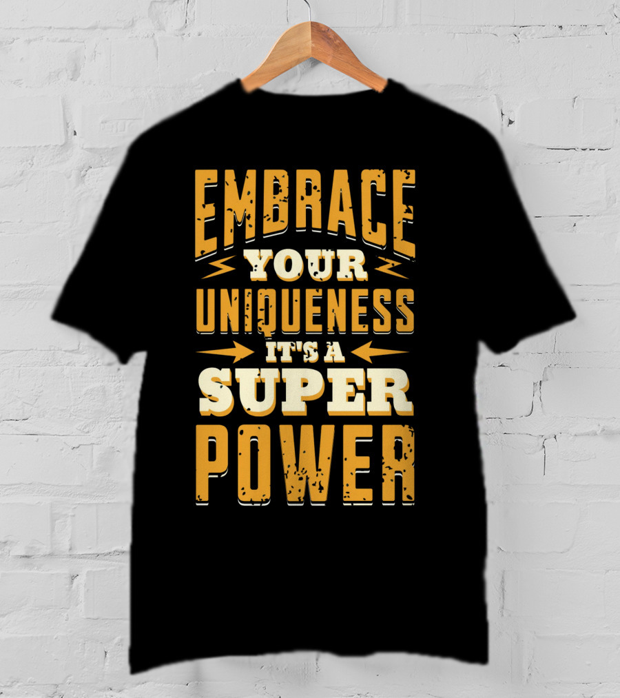 Embrace Your Uniqueness It's A Superpower T-Shirt