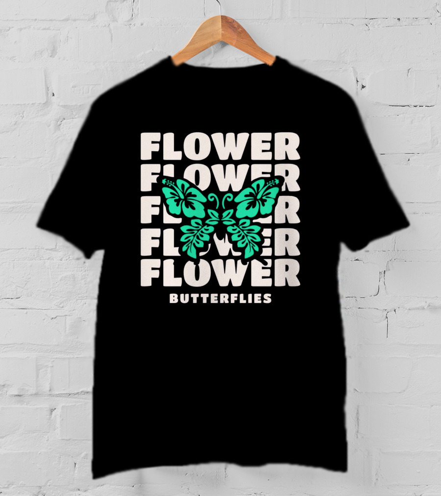 FLOWER BUTTERFLIES FLOWER FLOWER FLOWER FLOWER BUTTERFLIES T-Shirt