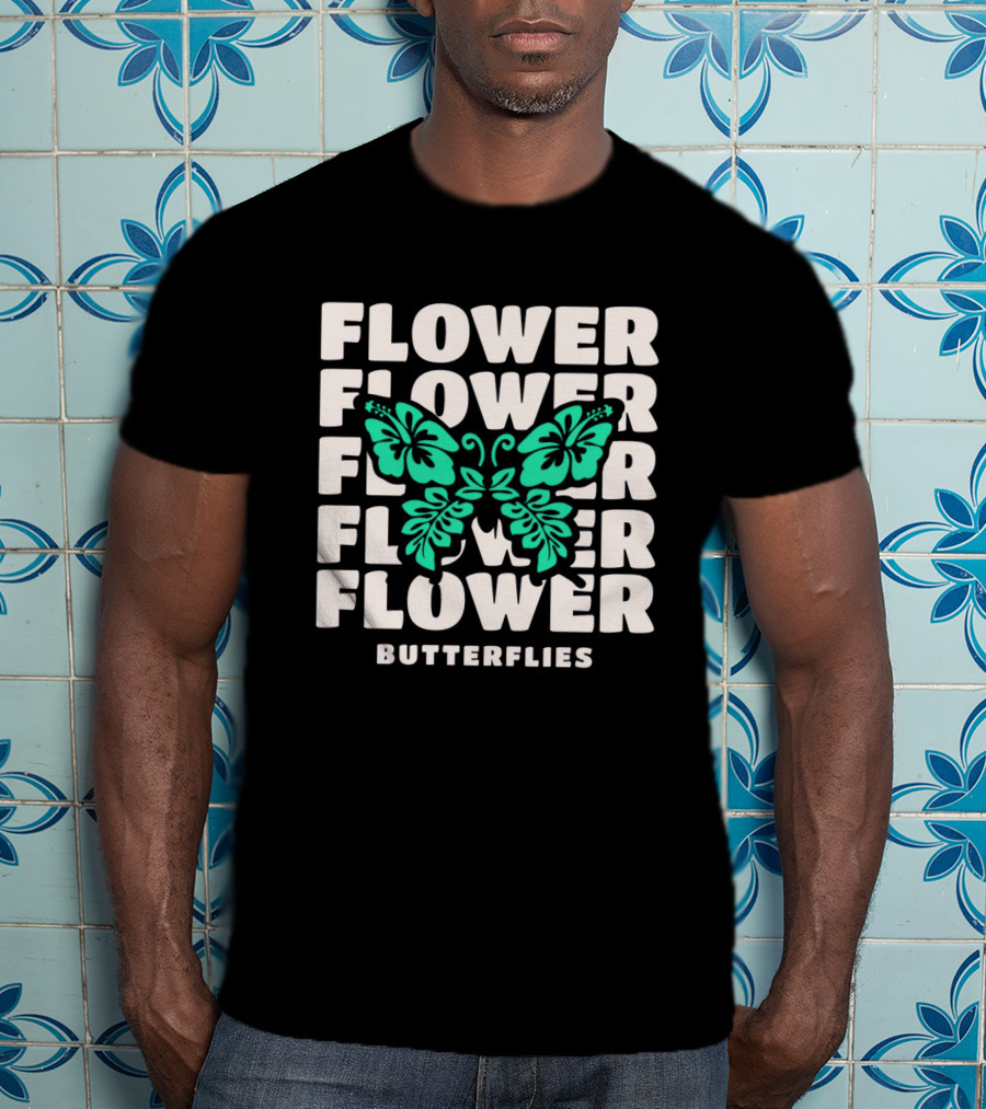 FLOWER BUTTERFLIES FLOWER FLOWER FLOWER FLOWER BUTTERFLIES T-Shirt
