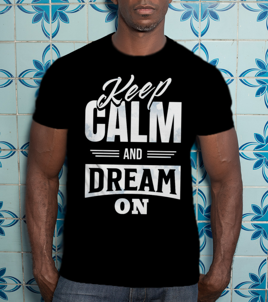 Keep Calm And Dream On T-Shirt