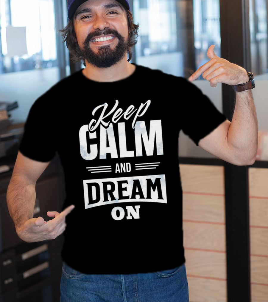 Keep Calm And Dream On T-Shirt