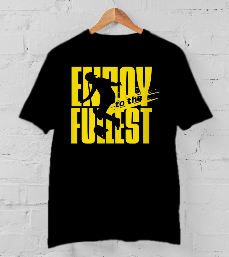 ENJOY TO THE FULLEST T-Shirt