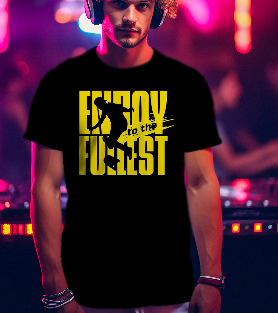 ENJOY TO THE FULLEST T-Shirt