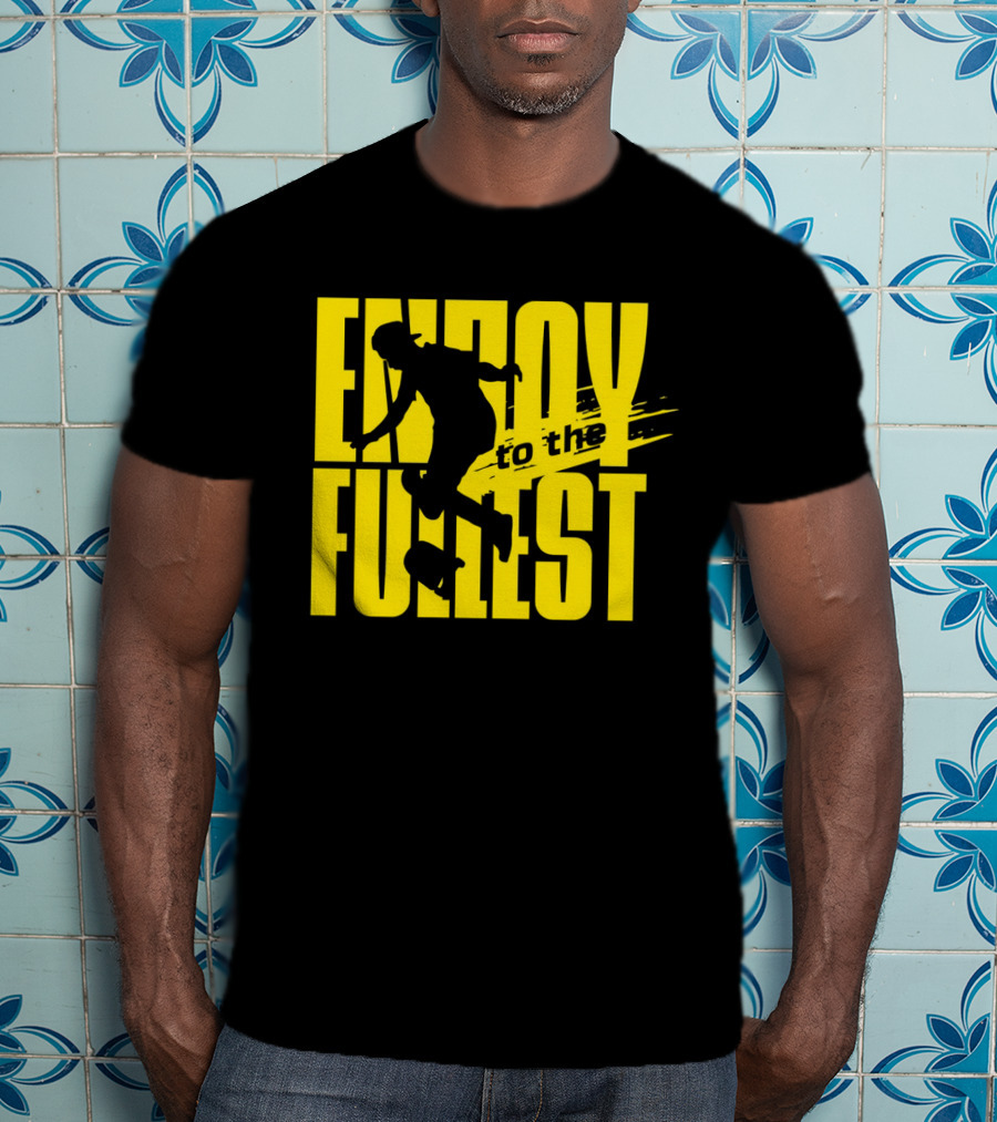 ENJOY TO THE FULLEST T-Shirt