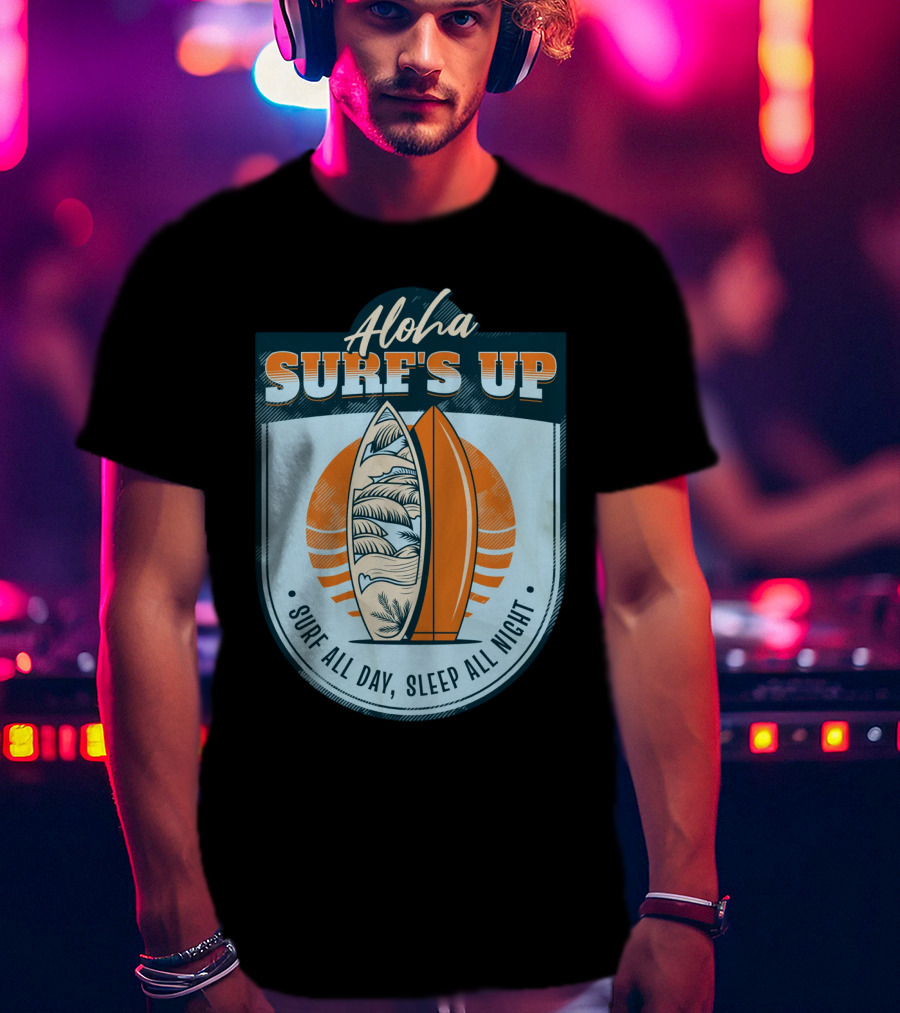 Aloha Surf's Up Surf All Day, Sleep All Night T-Shirt