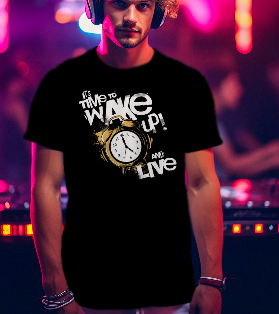 It's Time To Wake Up And Live Clock T-Shirt