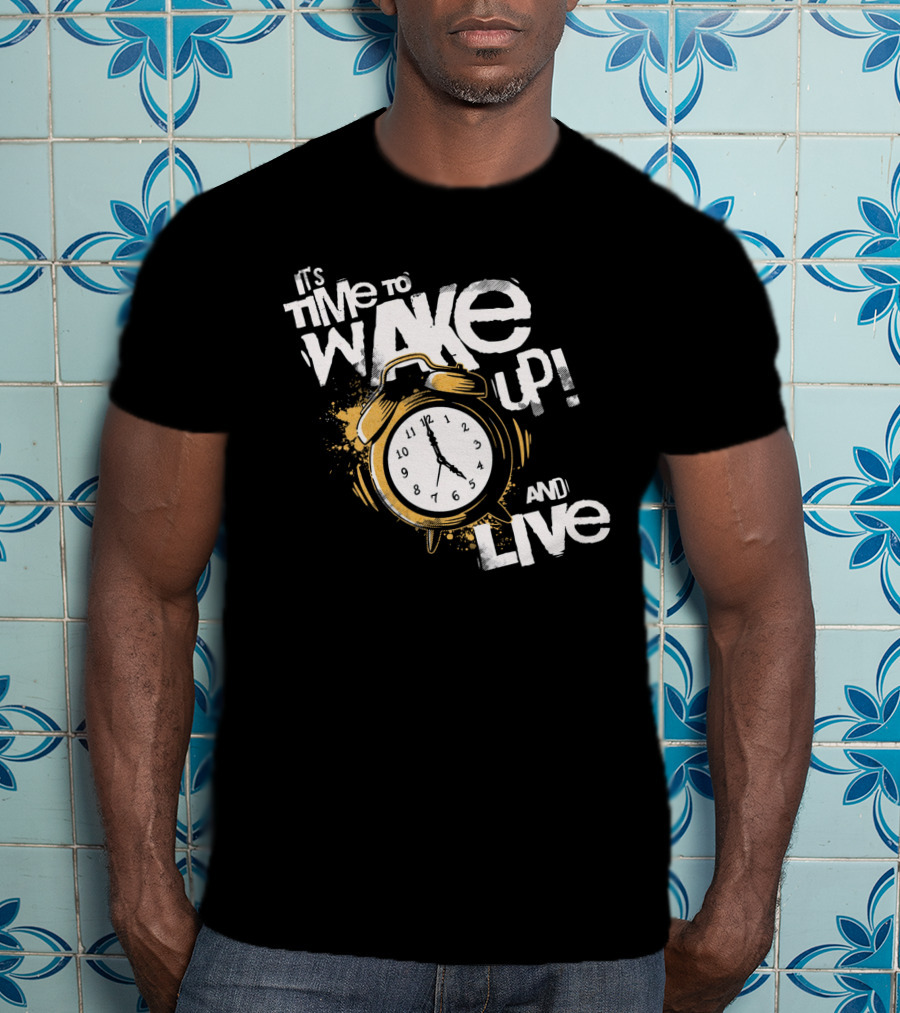 It's Time To Wake Up And Live Clock T-Shirt