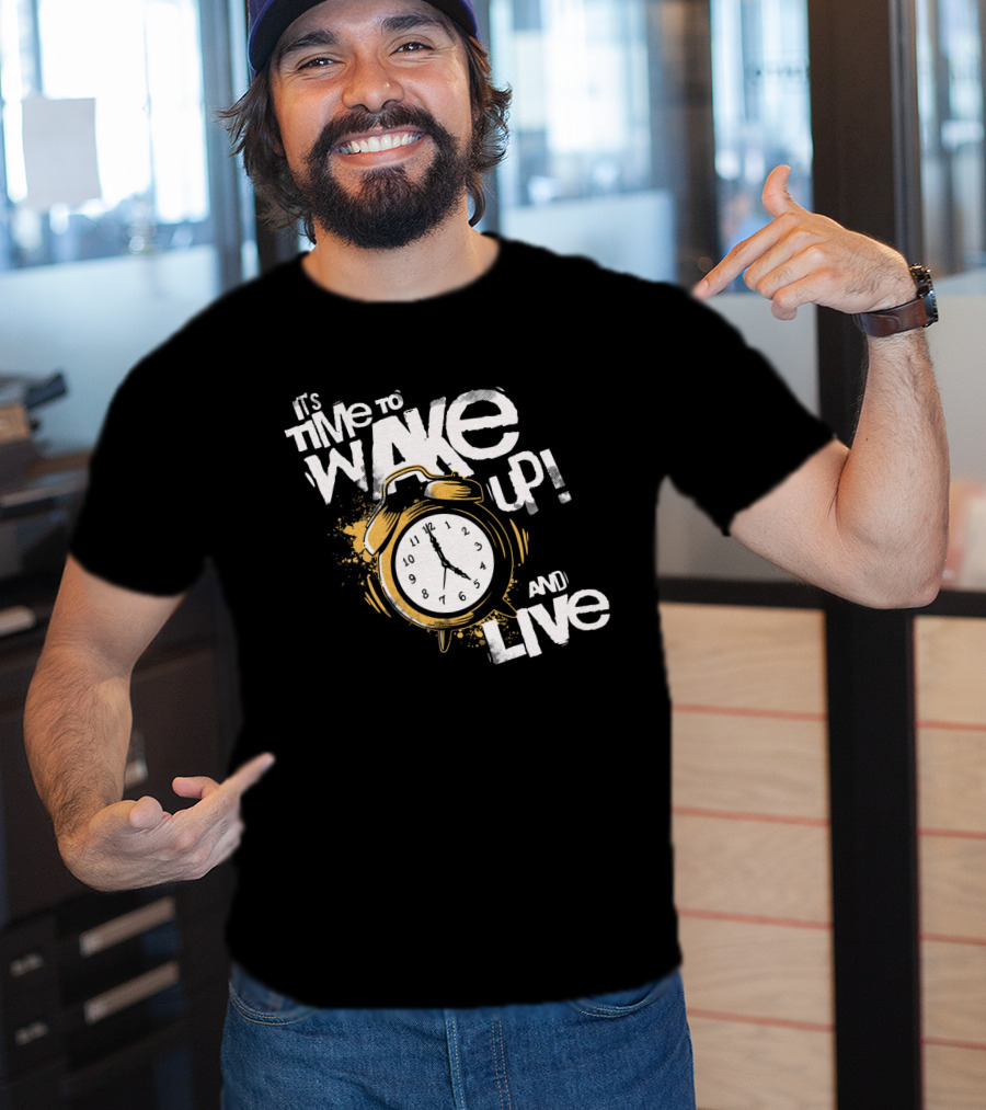 It's Time To Wake Up And Live Clock T-Shirt