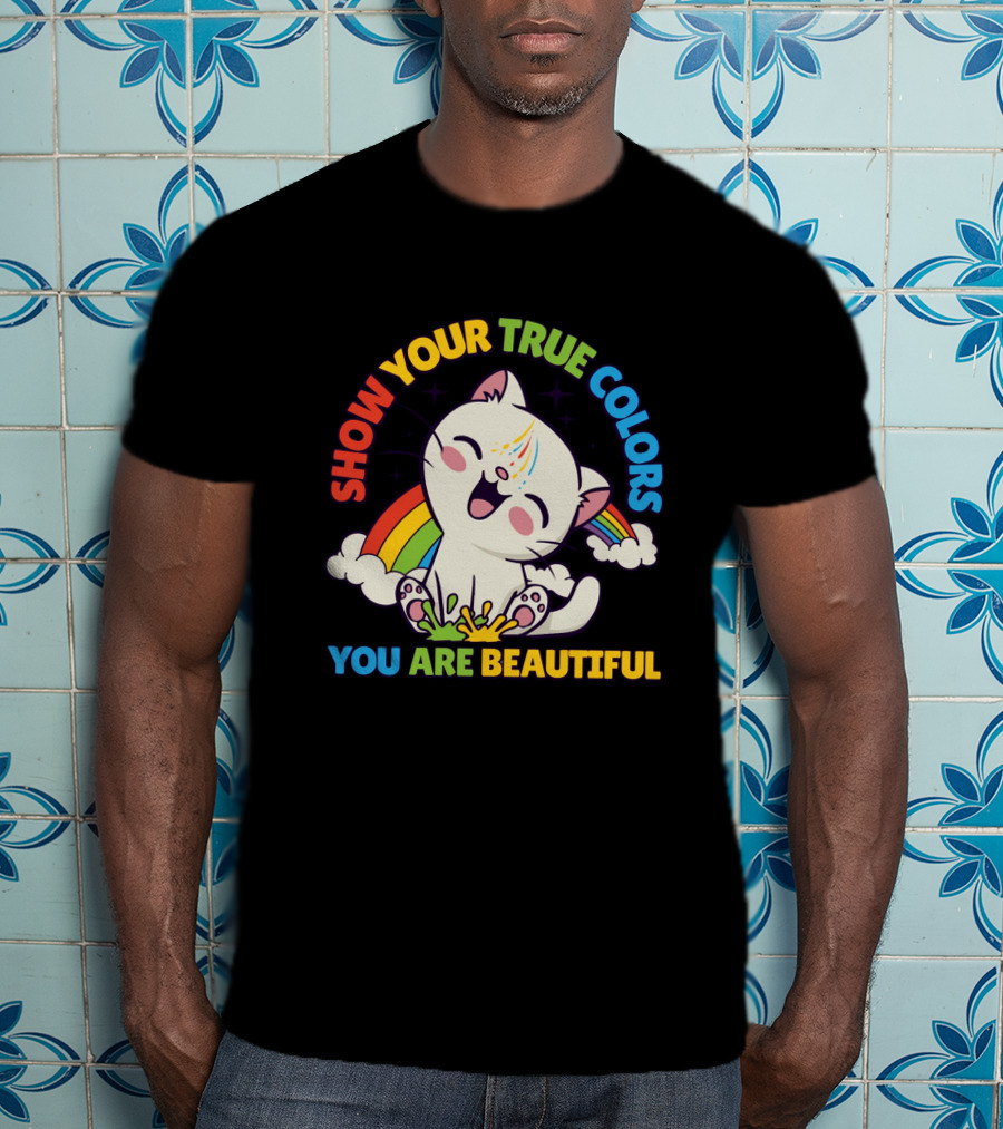 SHOW YOUR TRUE COLORS YOU ARE BEAUTIFUL Cute Cat With Rainbow Elements T-Shirt