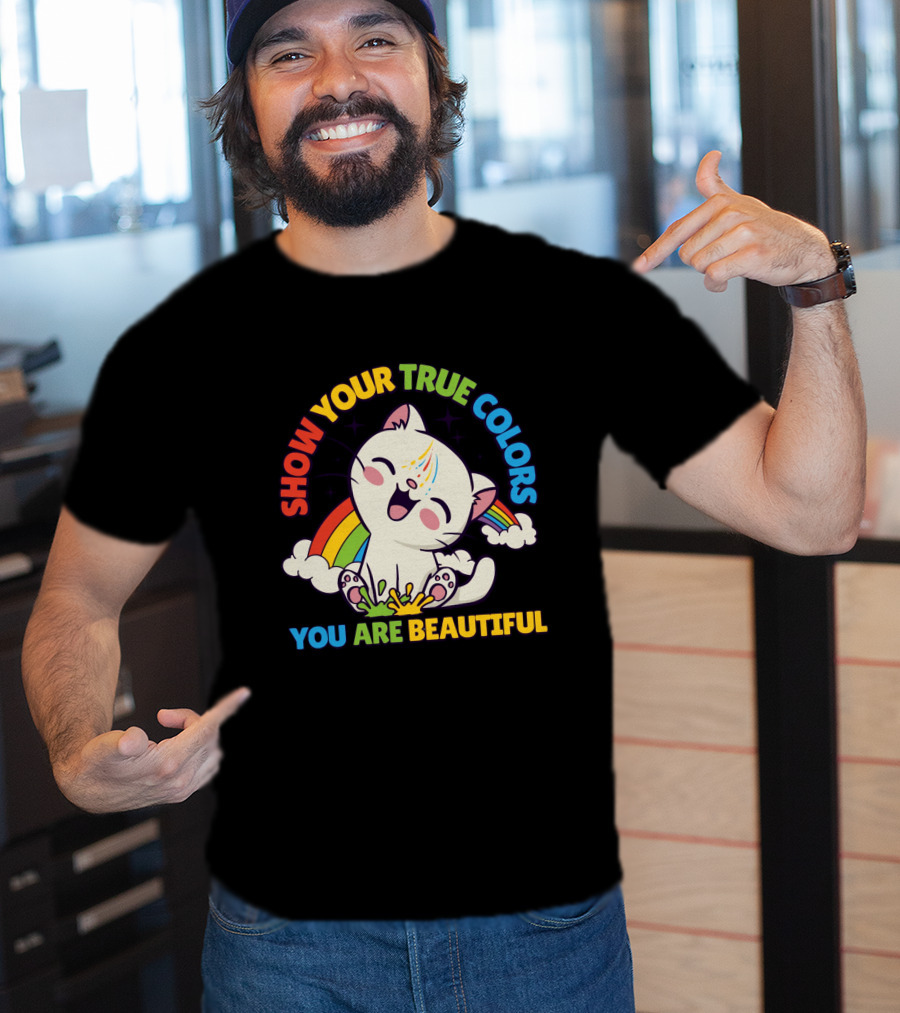 SHOW YOUR TRUE COLORS YOU ARE BEAUTIFUL Cute Cat With Rainbow Elements T-Shirt