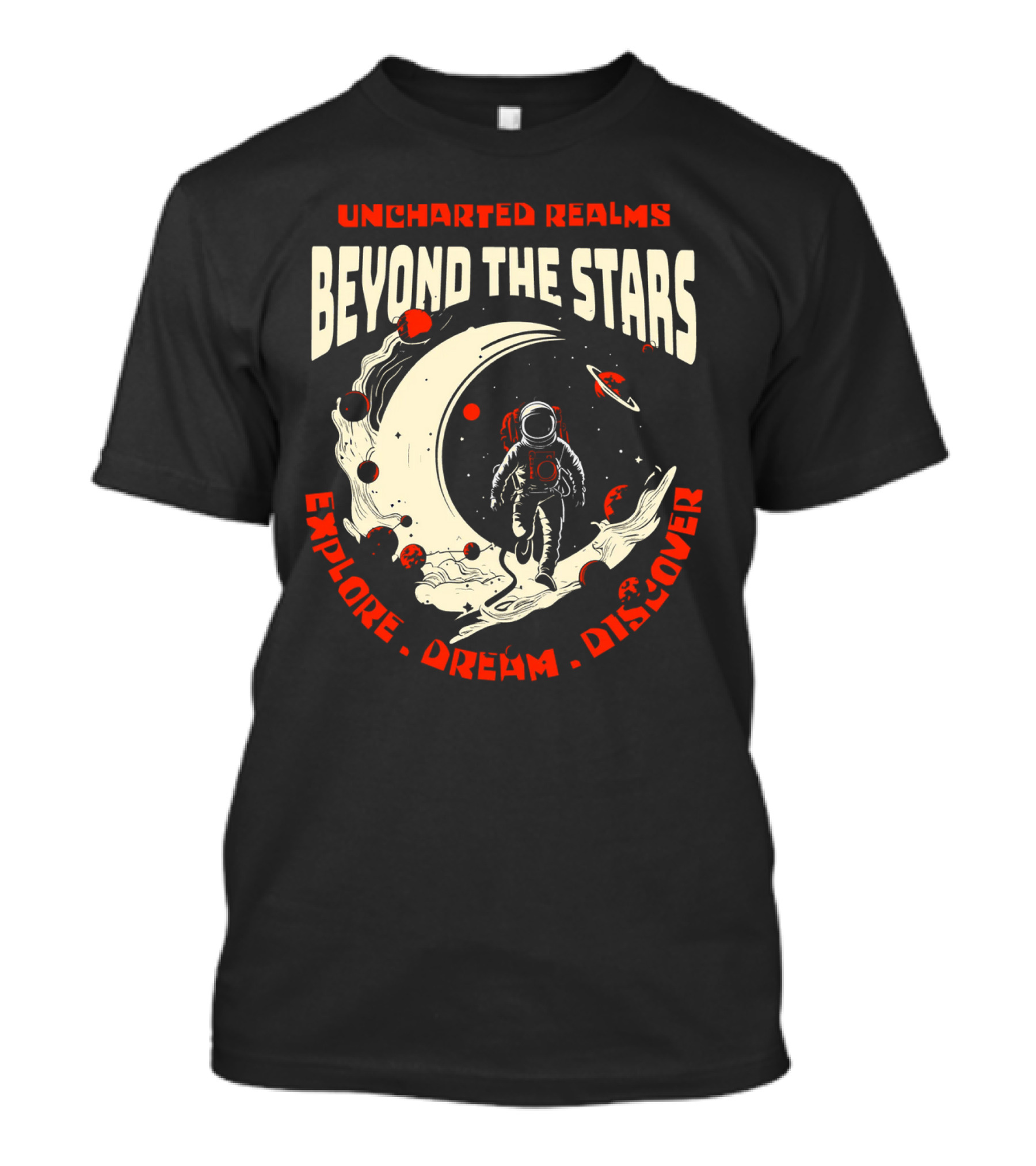UNCHARTED REALMS BEYOND THE STARS EXPLORE DREAM DISCOVER T-Shirt