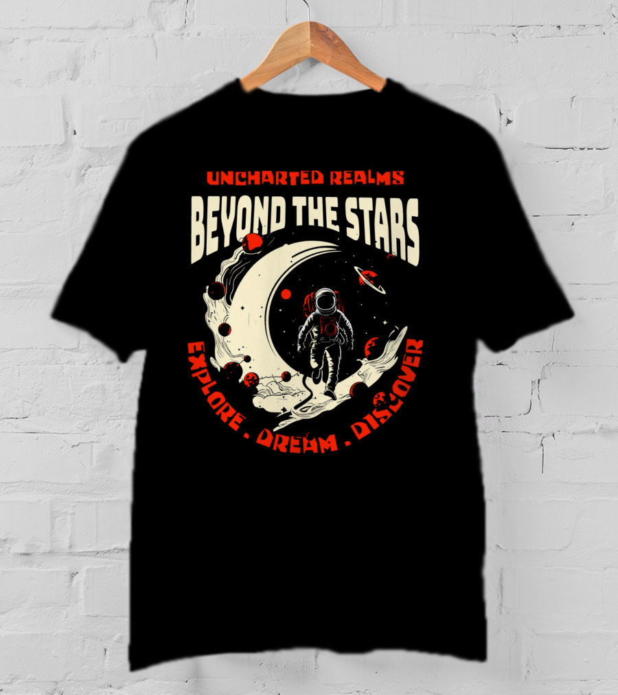 UNCHARTED REALMS BEYOND THE STARS EXPLORE DREAM DISCOVER T-Shirt