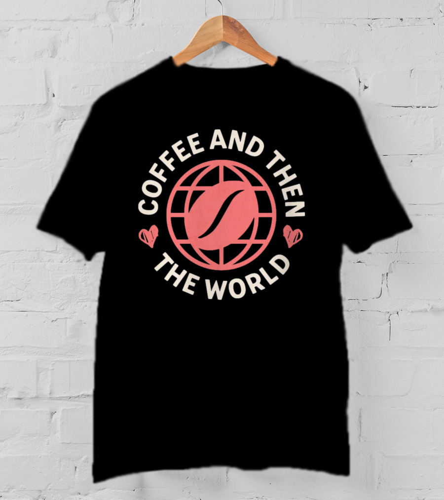 Coffee And Then The World Coffee Bean Earth Hearts T-Shirt
