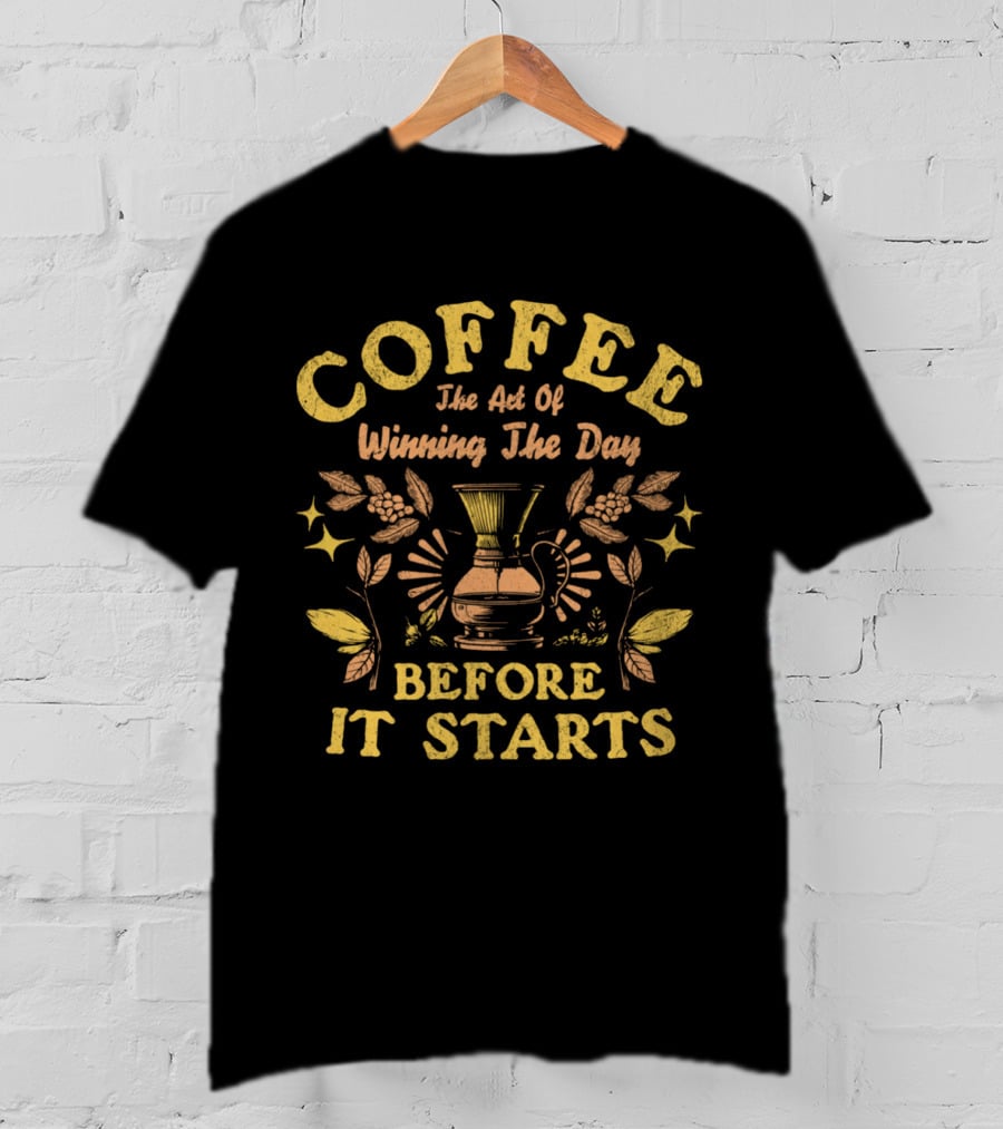 COFFEE The Art Of Winning The Day Before It Starts T-Shirt