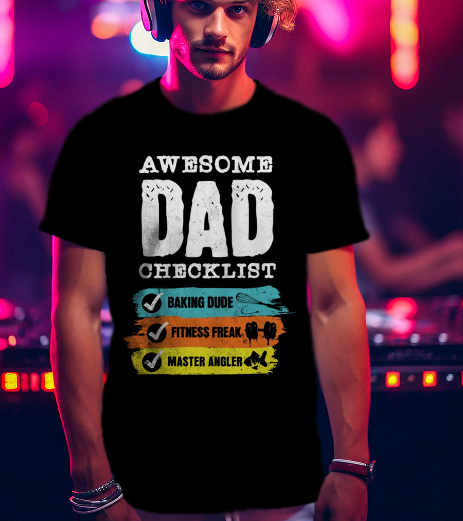 AWESOME DAD CHECKLIST BAKING DUDE FITNESS FREAK MASTER ANGLER T-Shirt