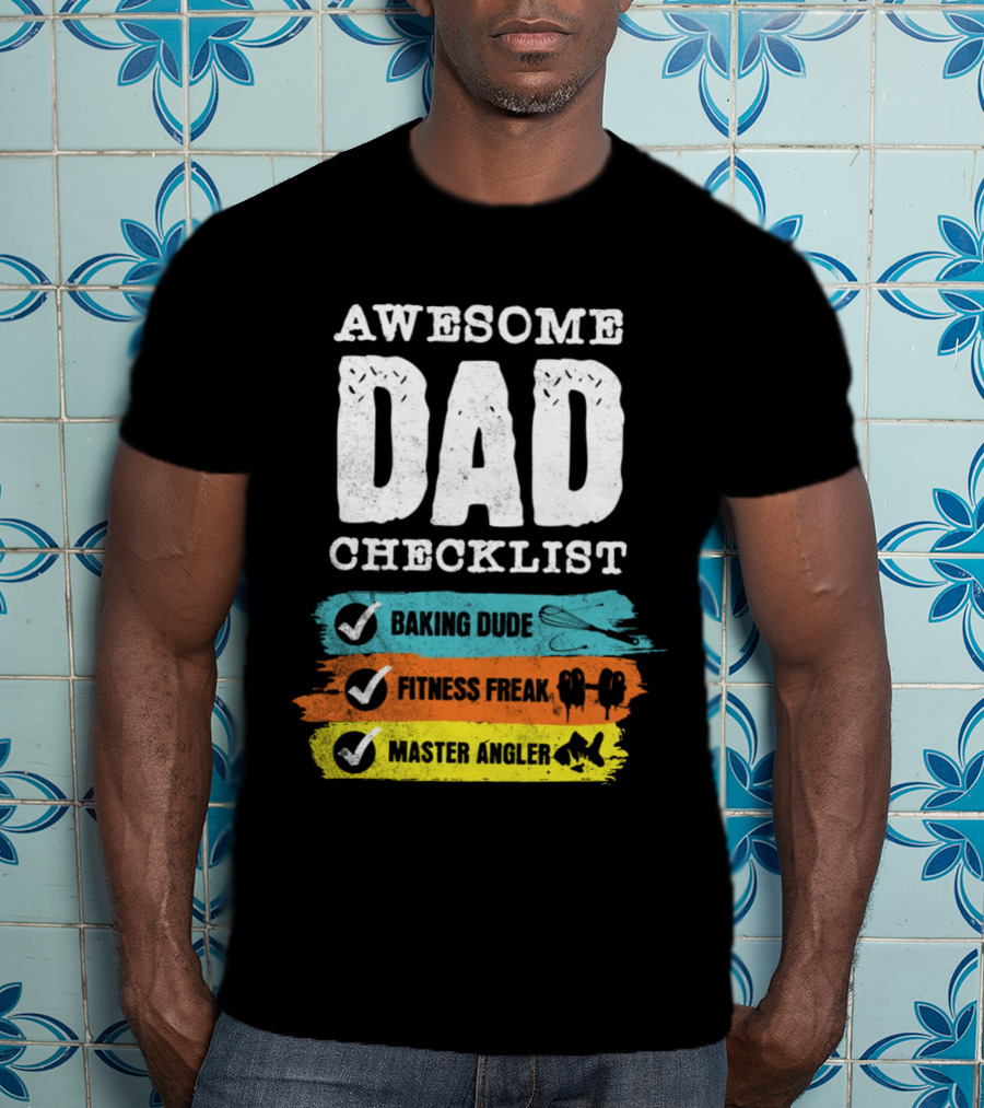 AWESOME DAD CHECKLIST BAKING DUDE FITNESS FREAK MASTER ANGLER T-Shirt