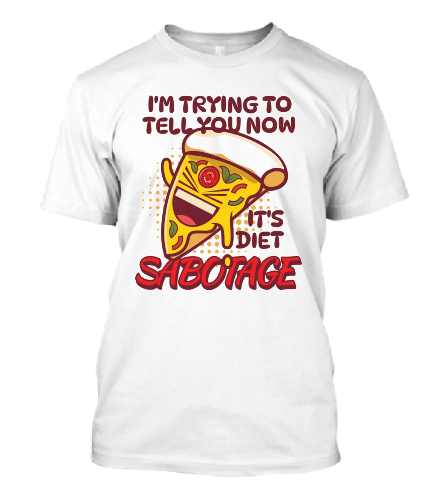 I'm Trying To Tell You Now It's Diet Sabotage Pizza Cartoon T-Shirt