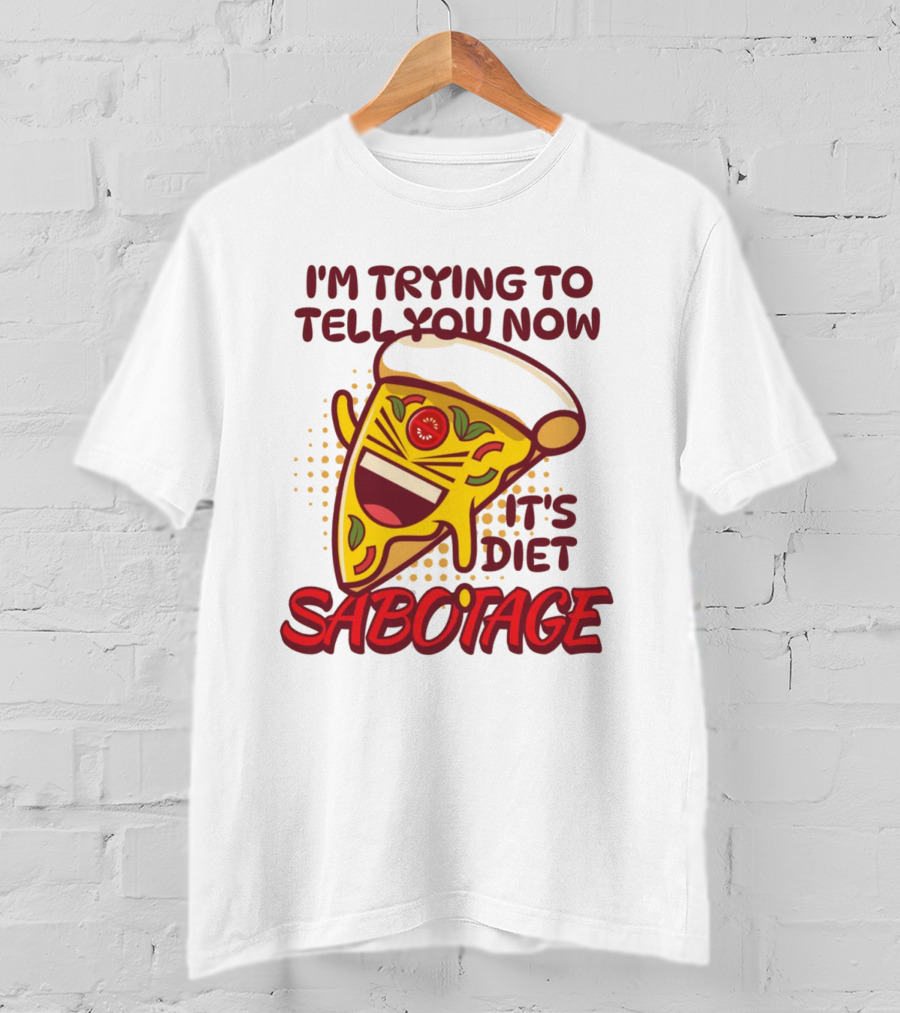 I'm Trying To Tell You Now It's Diet Sabotage Pizza Cartoon T-Shirt