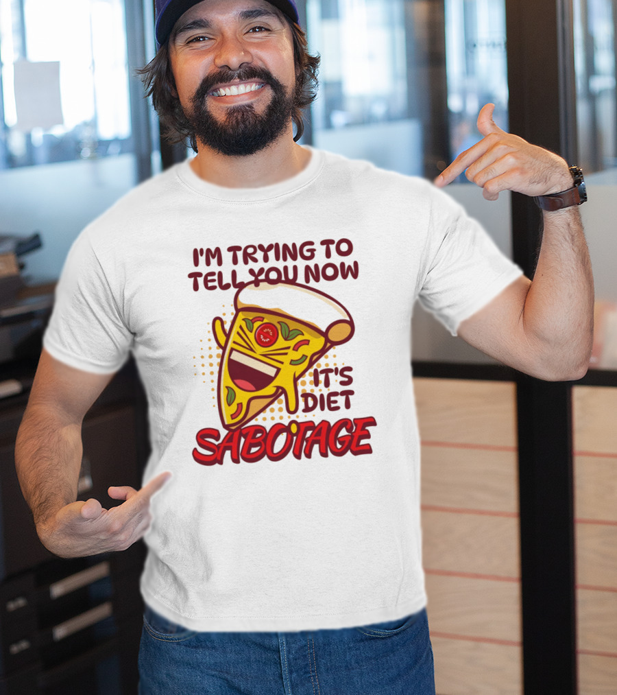 I'm Trying To Tell You Now It's Diet Sabotage Pizza Cartoon T-Shirt